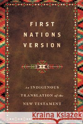 First Nations Version: An Indigenous Translation of the New Testament Terry M. Wildman First Nations Version Translation Counci 9780830813599 IVP