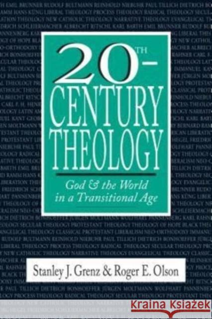 20th–Century Theology – God and the World in a Transitional Age Stanley J. Grenz, Roger E. Olson 9780830815258