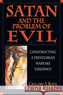 Satan and the Problem of Evil Gregory A. Boyd 9780830815500 InterVarsity Press