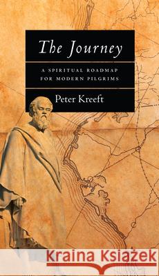 The Journey: A Spiritual Roadmap for Modern Pilgrims Kreeft, Peter 9780830816828 InterVarsity Press