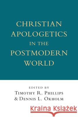 Christian Apologetics in the Postmodern World Timothy R. Phillips, Dennis L. Okholm 9780830818600