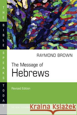 Message of Hebrews Raymond Brown 9780830825042 IVP Academic