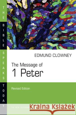 The Message of 1 Peter Edmund P. Clowney 9780830825127 IVP Academic