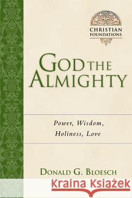God the Almighty: Power, Wisdom, Holiness, Love Donald G. Bloesch 9780830827534 InterVarsity Press