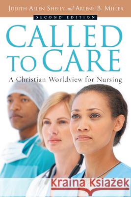 Called to Care: A Christian Worldview for Nursing Judith Allen Shelly Arlene B. Miller 9780830827657 InterVarsity Press