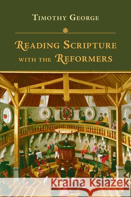 Reading Scripture with the Reformers Timothy George 9780830829491 InterVarsity Press