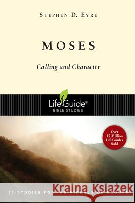 Moses: Calling and Character Stephen D. Eyre 9780830831418
