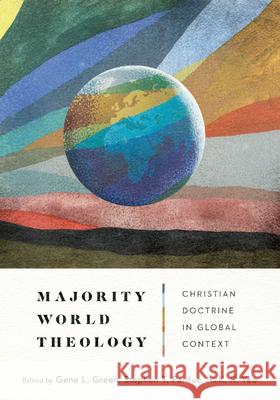 Majority World Theology: Christian Doctrine in Global Context Gene L. Green Stephen T. Pardue Khiok-Khng Yeo 9780830831807