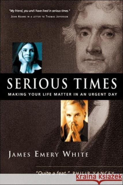 Serious Times: Making Your Life Matter in an Urgent Day White, James Emery 9780830833801