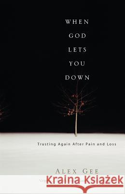 When God Lets You Down: Trusting Again After Pain and Loss Alex Gee 9780830833979