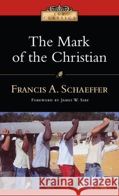 The Mark of the Christian Francis A. Schaeffer James W. Sire 9780830834075 IVP Books