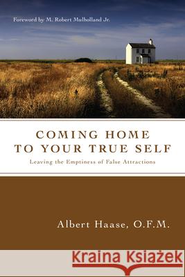 Coming Home to Your True Self: Leaving the Emptiness of False Attractions O. F. M. Haase 9780830835171 IVP Books