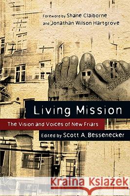 Living Mission: The Vision and Voices of New Friars Scott A. Bessenecker Shane Claiborne Jonathan Wilson-Hartgrove 9780830836338