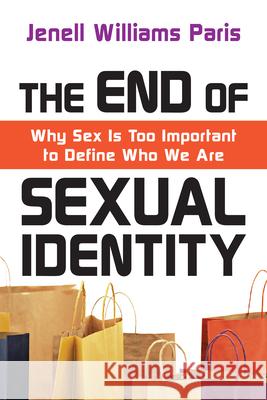 The End of Sexual Identity – Why Sex Is Too Important to Define Who We Are Jenell Williams Paris 9780830838363 InterVarsity Press