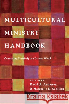 Multicultural Ministry Handbook: Connecting Creatively to a Diverse World David A. Anderson Margarita R. Cabellon 9780830838448 InterVarsity Press