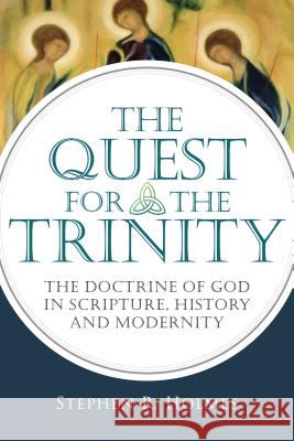 The Quest for the Trinity: The Doctrine of God in Scripture, History and Modernity Stephen R. Holmes 9780830839865