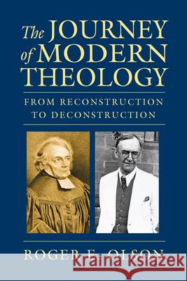 The Journey of Modern Theology: From Reconstruction to Deconstruction Roger E. Olson 9780830840212