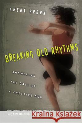 Breaking Old Rhythms: Answering the Call of a Creative God Amena Brown, Dan Kimball 9780830843015