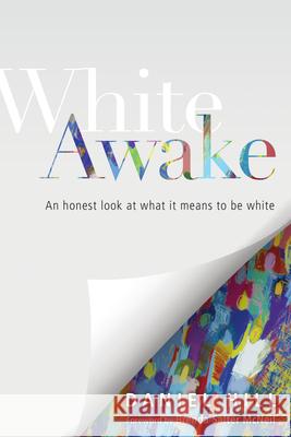 White Awake – An Honest Look at What It Means to Be White Daniel Hill, Brenda Salter Mcneil 9780830843930
