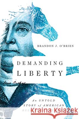 Demanding Liberty: An Untold Story of American Religious Freedom Brandon J. O'Brien 9780830845286 IVP Books