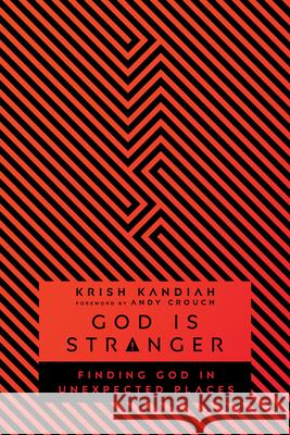 God Is Stranger: Finding God in Unexpected Places Krish Kandiah 9780830845323 InterVarsity Press