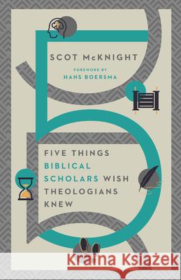 Five Things Biblical Scholars Wish Theologians Knew Scot McKnight 9780830849352