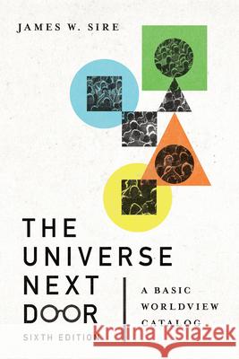 The Universe Next Door: A Basic Worldview Catalog James W. Sire Jim Hoover 9780830849383 IVP Academic
