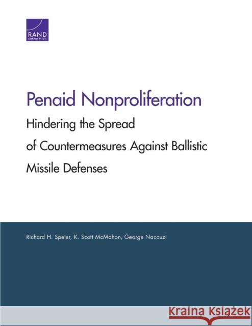 Penaid Nonproliferation: Hindering the Spread of Countermeasures Against Ballistic Missile Defenses Speier, Richard H. 9780833081490 RAND Corporation