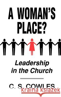 A Woman's Place?: Leadership in the Church C. S. Cowles 9780834119727 Beacon Hill Press
