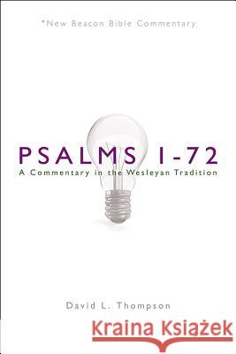 Nbbc, Psalms 1-72: A Commentary in the Wesleyan Tradition David L. Thompson 9780834130906