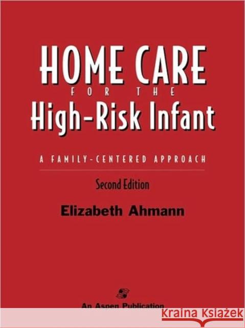 Home Care for the High Risk Infant 2e Ahmann, Elizabeth 9780834207509 Aspen Publishers