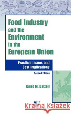Food Industry and the Environment in the European Union: Practical Issues and Cost Implications Dalzell, Janet M. 9780834217195 Aspen Publishers