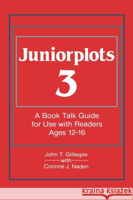 Juniorplots: Volume 3. a Book Talk Guide for Use with Readers Ages 12-16 Gillespie, John T. 9780835223676 Libraries Unlimited