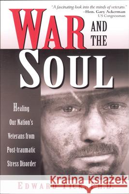 War and the Soul: Healing Our Nation's Veterans from Post-Tramatic Stress Disorder Edward Tick 9780835608312 Quest Books (IL)