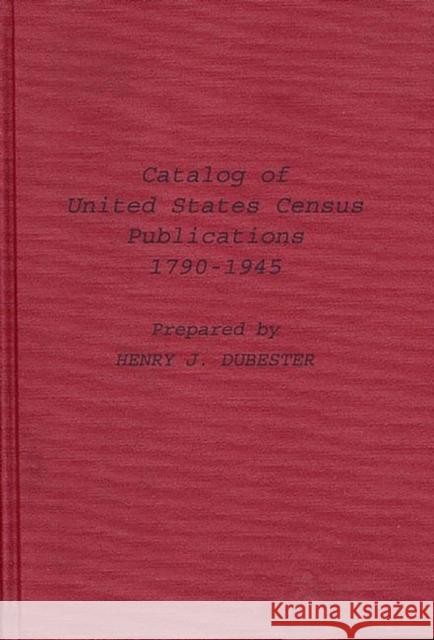 Catalog of United States Census Publications, 1790-1945 Census Librar U United States Library of Congress 9780837107141 Greenwood Press