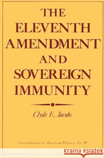 The Eleventh Amendment and Sovereign Immunity Clyde Edward Jacobs 9780837160580 Greenwood Press