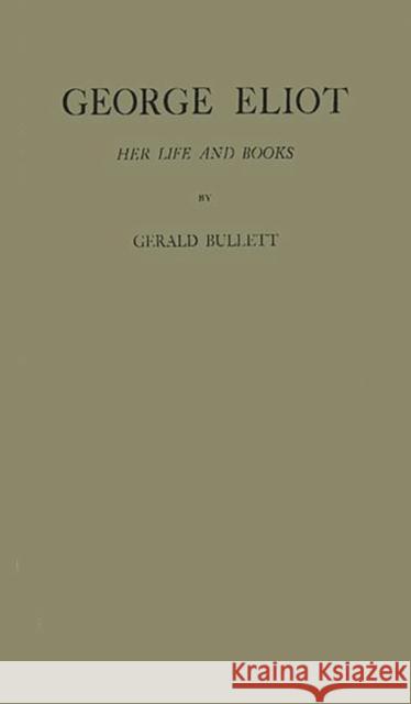 George Eliot: Her Life and Books Bullett, Gerald William 9780837161211