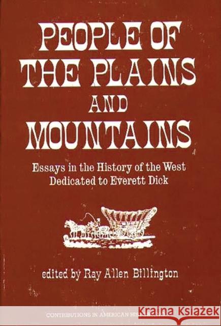People of the Plains and Mountains: Essays in the History of the West Dedicated to Everett Dick Billington, Ray Allen 9780837163581 Greenwood Press