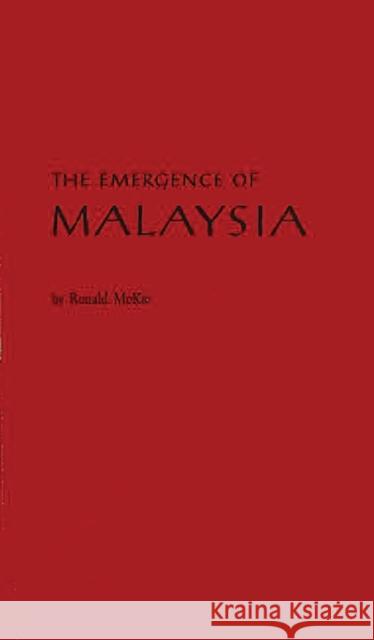 The Emergence of Malaysia Ronald Cecil Hamlyn McKie 9780837167633 Greenwood Press