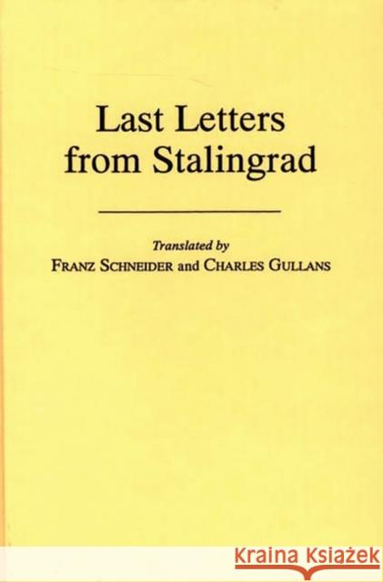 Last Letters from Stalingrad Franz Schneider Charles Gullans S. L. Marshall 9780837172408