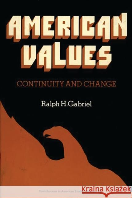 American Values: Continuity and Change Gabriel, John C. 9780837173559 Greenwood Press