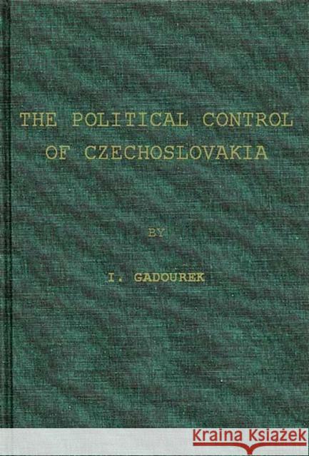 The Political Control of Czechoslovakia: A Study in Social Control of a Soviet Communist State Gadourek 9780837174372 Greenwood Press