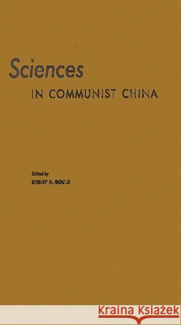 Sciences in Communist China: A Symposium Presented at the New York Meeting of the American Association for the Advancement of Science, December 26- Iowa State University of Science and Tec American Association for the Advancement 9780837175836 Greenwood Press