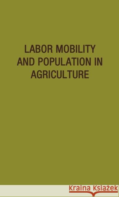 Labor Mobility and Population in Agriculture Iowa State University of Science and Tec 9780837175843 Greenwood Press