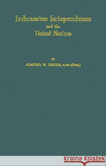 Indonesian Independence and the United Nations. Alastair MacDonald Taylor 9780837180052