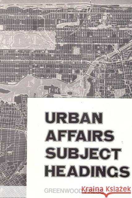 Urban Affairs Subject Headings Edith Ward Mary Kalb Letitia Mutter 9780837185378 Greenwood Press