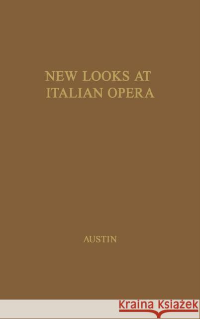 New Looks at Italian Opera: Essays in Honor of Donald J. Grout, by Robert M. Adams and Others Unknown 9780837187617