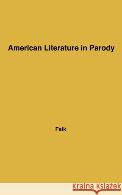 American Literature in Parody: A Collection of Parody, Satire, and Literary Burlesque of American Writers Past and Present Falk, Robert P. 9780837197418 Greenwood Press