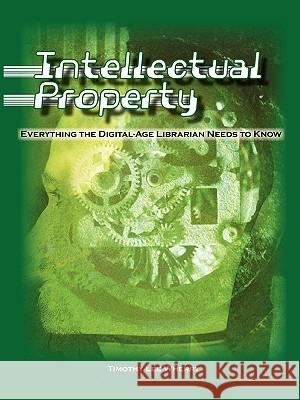 INTELLECTUAL PROPERTY: EVERYTHING THE DIGITAL-AGE LIBRARIAN NEEDS TO KNOW Timothy Lee Wherry 9780838909485 American Library Association