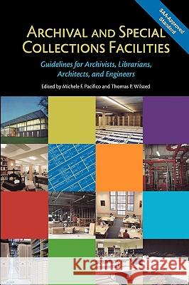 Archival and Special Collections Facilities: Guidelines for Archivists, Librarians, Architects, and Engineers Michele F. Pacifico Thomas P. Wilsted 9780838910627 American Library Association